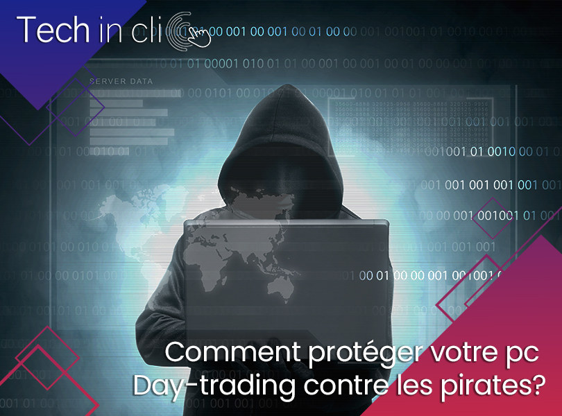 Comment protéger votre pc Day-trading contre les pirates?