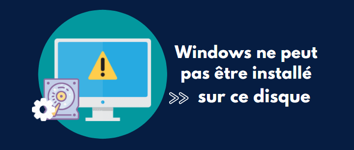 Windows ne peut pas être installé sur ce disque 